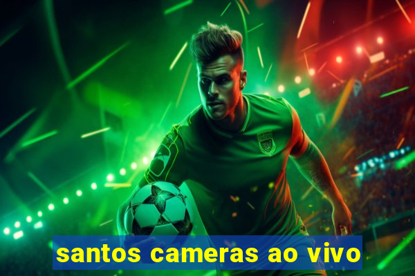 santos cameras ao vivo