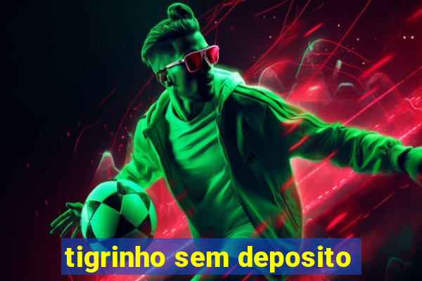 tigrinho sem deposito