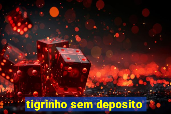 tigrinho sem deposito