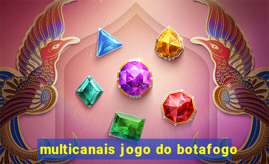 multicanais jogo do botafogo