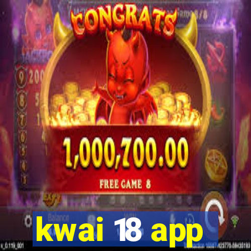 kwai 18 app