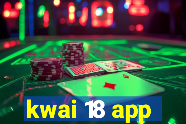 kwai 18 app