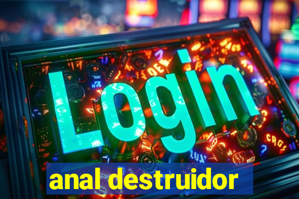 anal destruidor