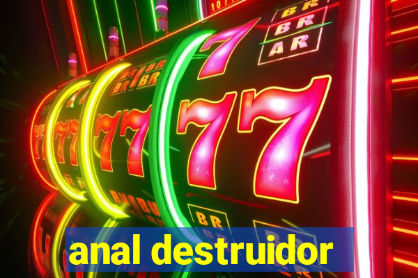 anal destruidor