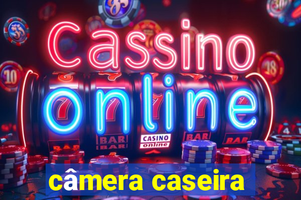 câmera caseira