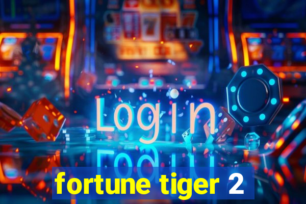 fortune tiger 2