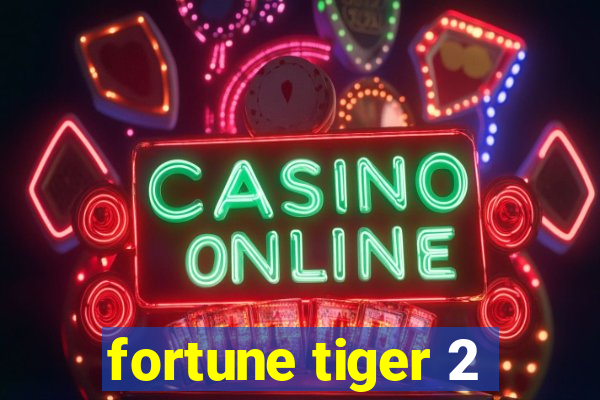 fortune tiger 2