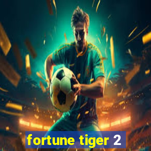 fortune tiger 2