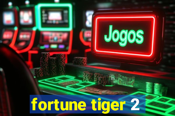 fortune tiger 2