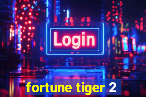 fortune tiger 2