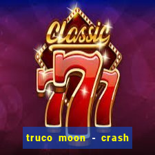 truco moon - crash & poker