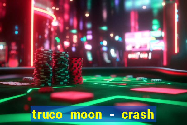 truco moon - crash & poker