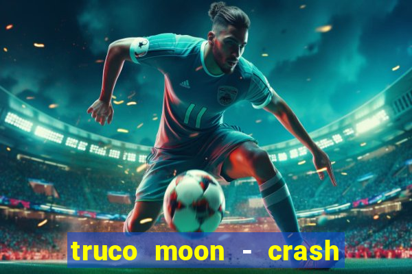 truco moon - crash & poker