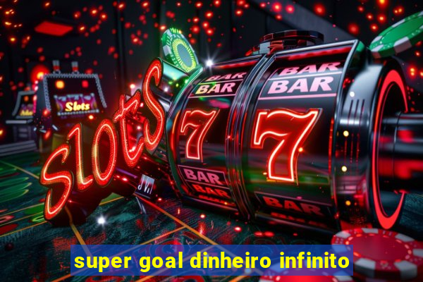 super goal dinheiro infinito