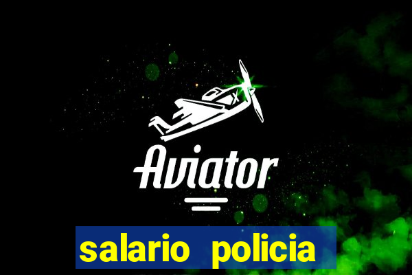 salario policia civil ba