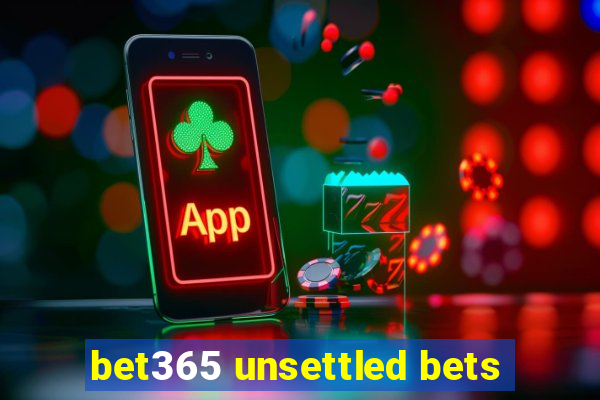 bet365 unsettled bets