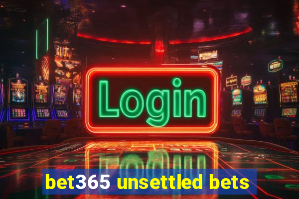 bet365 unsettled bets