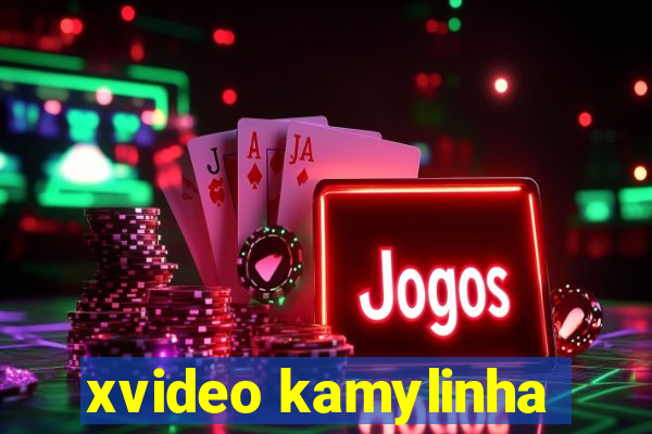 xvideo kamylinha