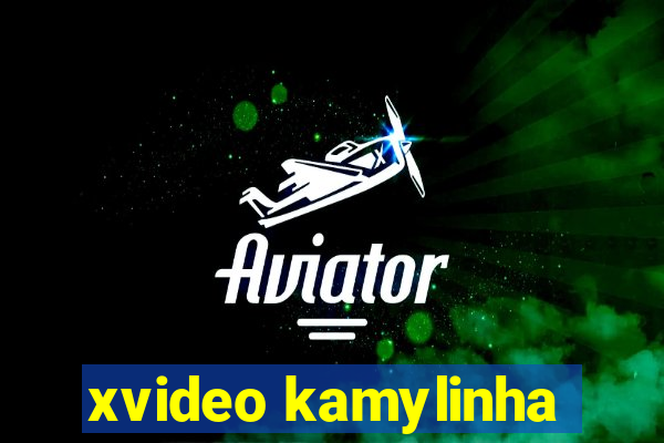 xvideo kamylinha