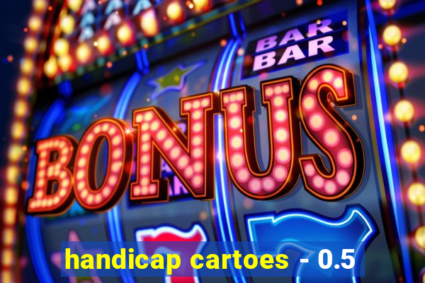 handicap cartoes - 0.5