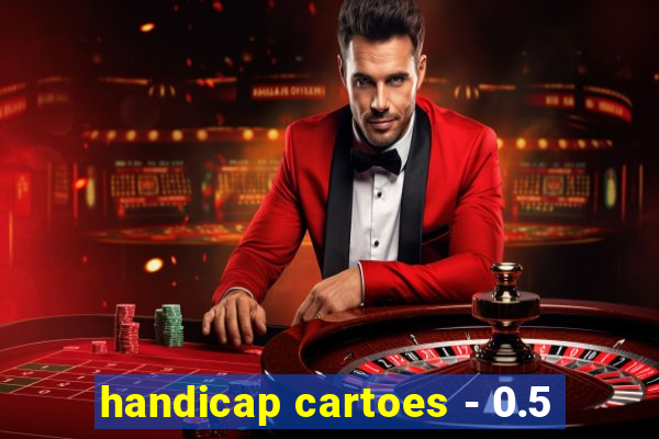 handicap cartoes - 0.5