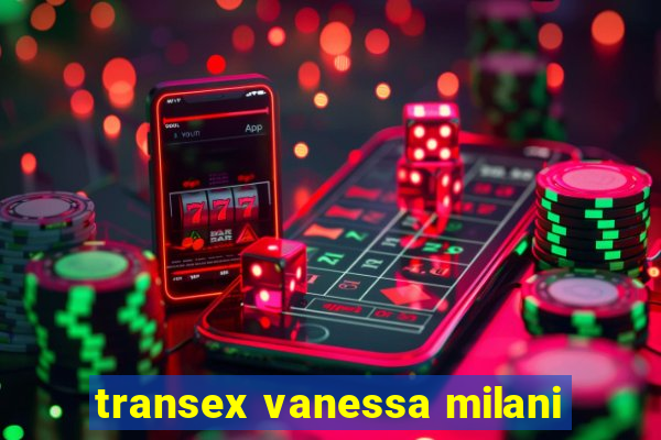 transex vanessa milani