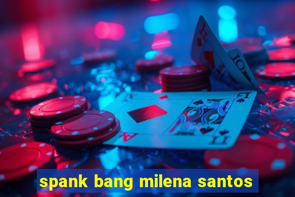 spank bang milena santos