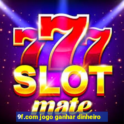 9f.com jogo ganhar dinheiro