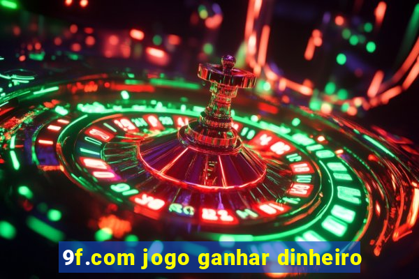 9f.com jogo ganhar dinheiro