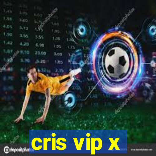 cris vip x