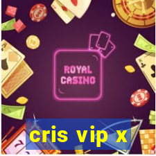 cris vip x