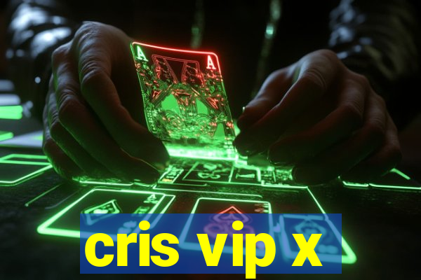 cris vip x