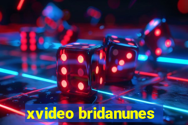 xvideo bridanunes