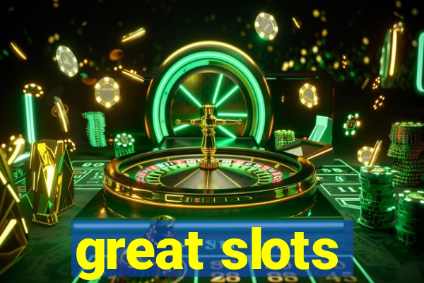 great slots