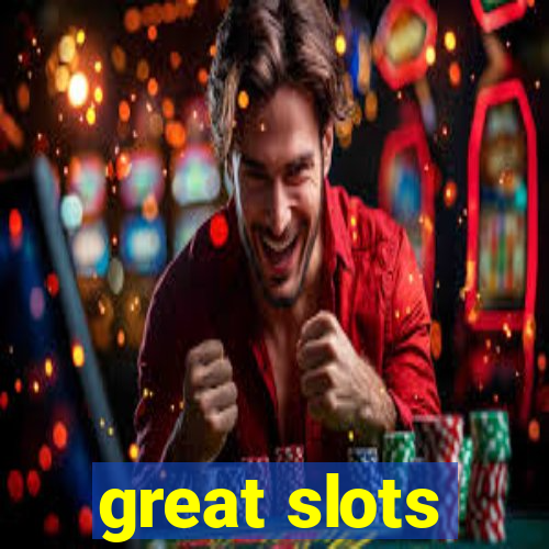 great slots