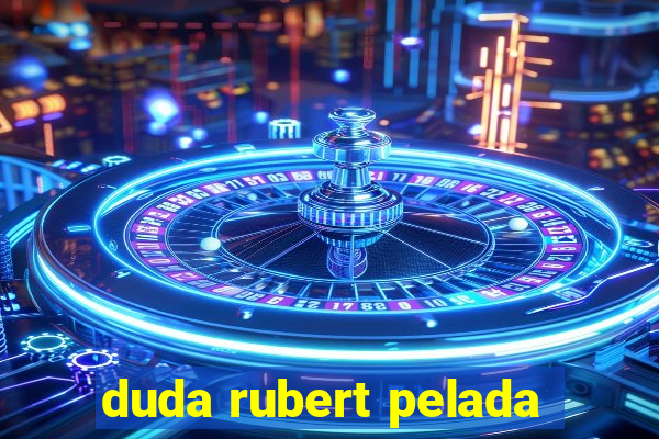 duda rubert pelada