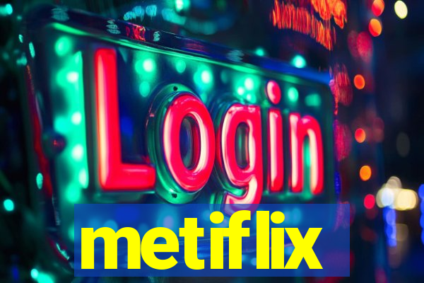 metiflix