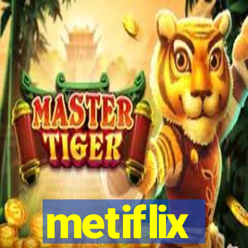 metiflix