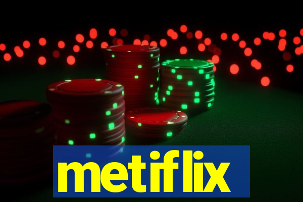 metiflix