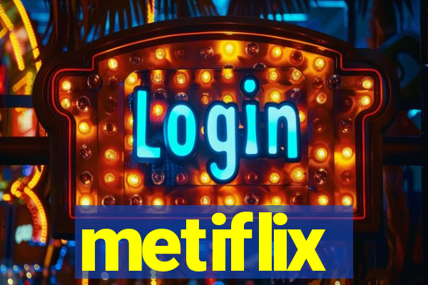 metiflix