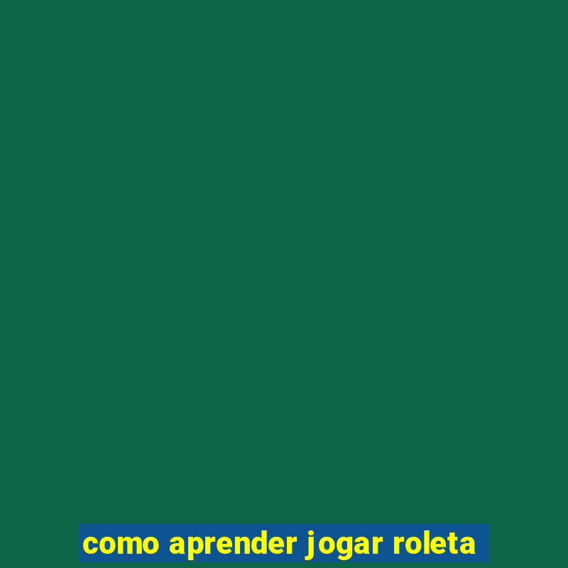 como aprender jogar roleta