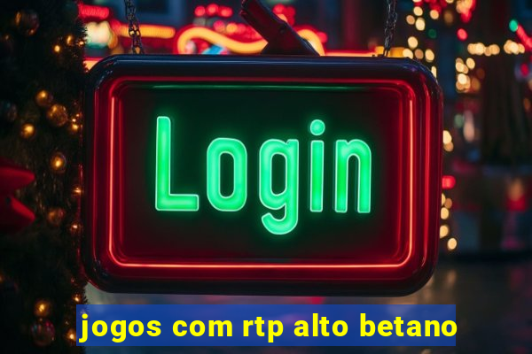 jogos com rtp alto betano