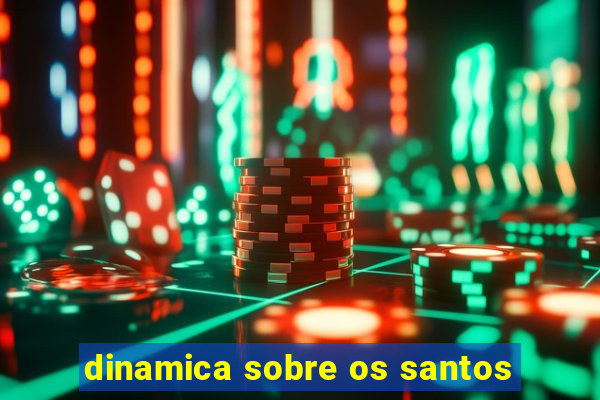 dinamica sobre os santos