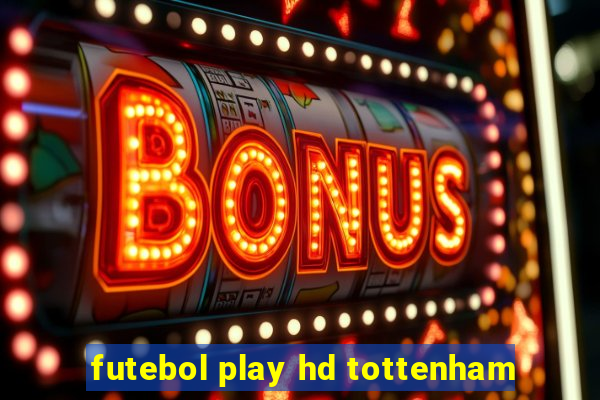 futebol play hd tottenham