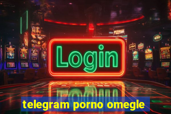 telegram porno omegle