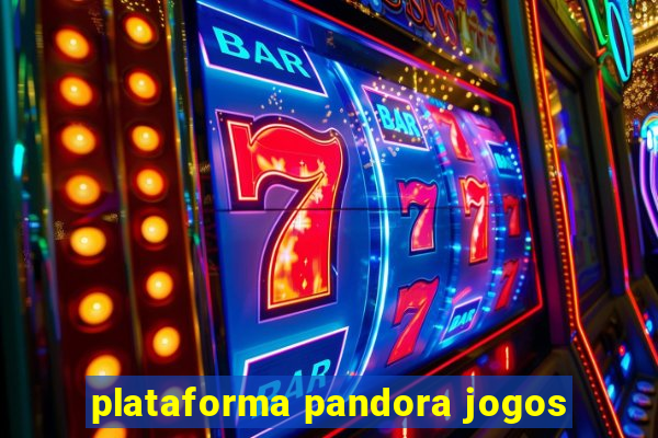 plataforma pandora jogos