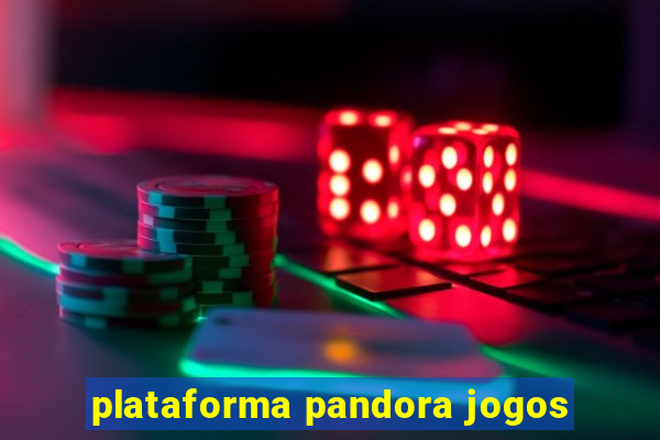 plataforma pandora jogos