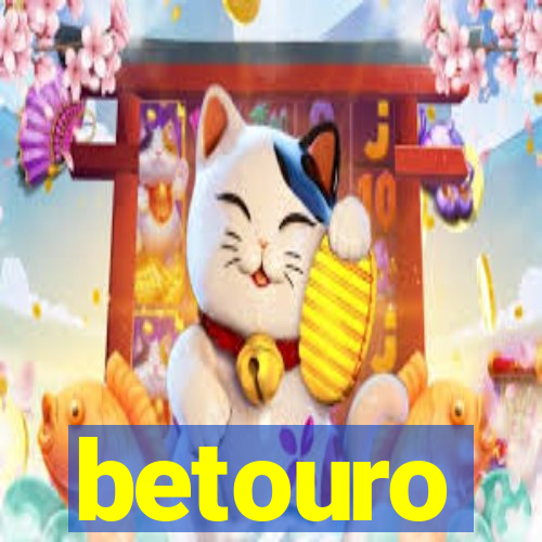 betouro