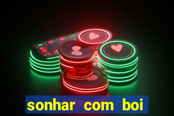 sonhar com boi jogo do bicho