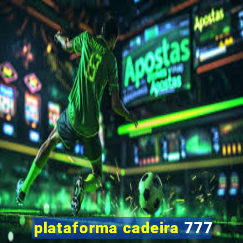 plataforma cadeira 777